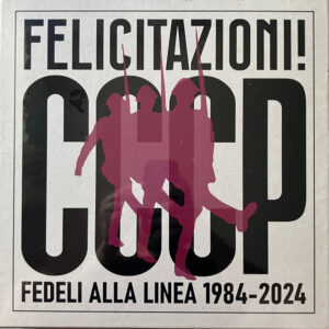 CCCP - Fedeli Alla Linea – Felicitazioni! CCCP Fedeli Alla Linea 1984-2024