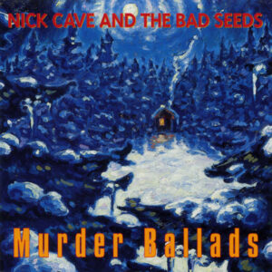 Nick Cave And The Bad Seeds – Murder Ballads