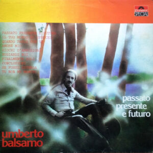 Umberto Balsamo ‎– Passato Presente E Futuro