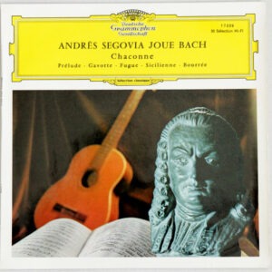 Andrés Segovia / Johann Sebastian Bach – Andrés Segovia Joue Bach - Chaconne