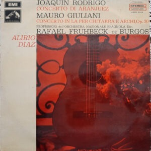 Joaquín Rodrigo / Mauro Giuliani (2) - Alirio Díaz, Professori Dell'Orchestra Nazionale Spagnola Dir.: Rafael Frühbeck De Burgos – Concerto Di Aranjuez / Concerto In La Per Chitarra E Archi, Op.30