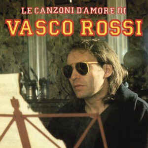 Vasco Rossi – Le Canzoni D'Amore Di Vasco Rossi